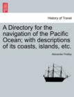 Image for A Directory for the navigation of the Pacific Ocean; with descriptions of its coasts, islands, etc.