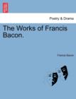 Image for The Works of Francis Bacon.