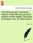 Image for The Famous and Renowned History of the Life and Glorious Actions of the Mighty Hercules of Greece, Etc. [a Chap-Book.]