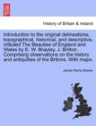 Image for Introduction to the original delineations, topographical, historical, and descriptive, intituled The Beauties of England and Wales by E. W. Brayley, J. Britton. Comprising observations on the history 