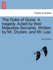 Image for The Duke of Guise. a Tragedy. Acted by Their Majesties Servants. Written by Mr. Dryden, and Mr. Lee.