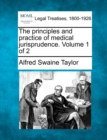 Image for The principles and practice of medical jurisprudence. Volume 1 of 2