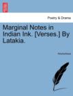 Image for Marginal Notes in Indian Ink. [Verses.] by Latakia.
