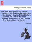 Image for The New Sailing Directory for the Navigation of the North Sea, Describing ... the Eastern Coasts of Great Britain, ... Likewise the Coasts of France, ... Denmark and Norway, to the Cattegat ... the Si