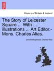 Image for The Story of Leicester Square ... with ... Illustrations ... Art Editor.-Mons. Charles Alias.