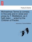 Image for Michaelmas Terme [A Comedy in Five Acts and in Verse and Prose by T. Middleton], as It Hath Been ... Acted by the Children of Paules.