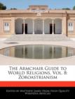 Image for The Armchair Guide to World Religions, Vol. 8 : Zoroastrianism