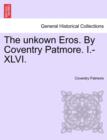 Image for The Unkown Eros. by Coventry Patmore. I.-XLVI.