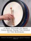 Image for A Brief History of Irish Folk Music from the Fiddle to the Bodhran