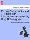 Image for Further Stories of Ireland ... Edited with Introduction and Notes by D. J. O&#39;Donoghue.