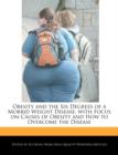 Image for Obesity and the Six Degrees of a Morbid Weight Disease, with Focus on Causes of Obesity and How to Overcome the Disease