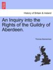 Image for An Inquiry Into the Rights of the Guildry of Aberdeen.
