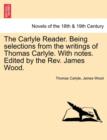 Image for The Carlyle Reader. Being Selections from the Writings of Thomas Carlyle. with Notes. Edited by the REV. James Wood. Part I