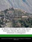 Image for A Brief History of the Inca Empire from Religion to Spanish Conquest