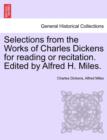 Image for Selections from the Works of Charles Dickens for Reading or Recitation. Edited by Alfred H. Miles.