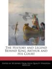Image for The History and Legend Behind King Arthur and His Court