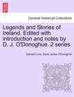 Image for Legends and Stories of Ireland. Edited with Introduction and Notes by D. J. O&#39;Donoghue. 2 Series.