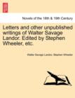 Image for Letters and Other Unpublished Writings of Walter Savage Landor. Edited by Stephen Wheeler, Etc.