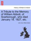 Image for A Tribute to the Memory of William Abbott, of Scarborough, Who Died January 18. 1827, Etc.