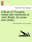 Image for A Book of Thoughts, Linked with Memories of John Bright. [in Prose and Verse.]