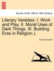 Image for Literary Varieties : I. Work and Play. II. Moral Uses of Dark Things. III. Building Eras in Religion.).