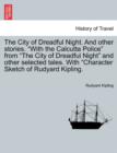 Image for The City of Dreadful Night. and Other Stories. &quot;With the Calcutta Police&quot; from &quot;The City of Dreadful Night&quot; and Other Selected Tales. with &quot;Character Sketch of Rudyard Kipling.