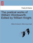 Image for The Poetical Works of William Wordsworth. Edited by William Knight.