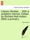 Image for Literary Studies ... with a Prefatory Memoir. Edited by Richard Holt Hutton. [With a Portrait.]