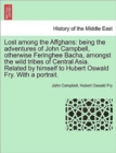 Image for Lost Among the Affghans : Being the Adventures of John Campbell, Otherwise Feringhee Bacha, Amongst the Wild Tribes of Central Asia. Related by Himself to Hubert Oswald Fry. with a Portrait.