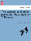 Image for The Wreath, and Other Pastorals. Illustrated by T. Pearce.