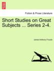 Image for Short Studies on Great Subjects ... Series 2-4.