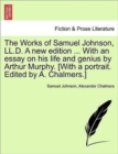 Image for The Works of Samuel Johnson, LL.D. A new edition ... With an essay on his life and genius by Arthur Murphy. [With a portrait. Edited by A. Chalmers.]