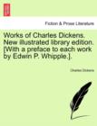 Image for Works of Charles Dickens. New illustrated library edition. [With a preface to each work by Edwin P. Whipple.].