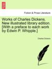 Image for Works of Charles Dickens. New illustrated library edition. [With a preface to each work by Edwin P. Whipple.]