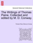 Image for The Writings of Thomas Paine. Collected and Edited by M. D. Conway. Volume I
