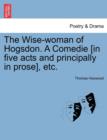 Image for The Wise-Woman of Hogsdon. a Comedie [In Five Acts and Principally in Prose], Etc.