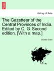 Image for The Gazetteer of the Central Provinces of India. Edited by C. G. Second edition. [With a map.]