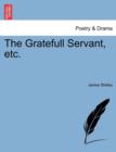 Image for The Gratefull Servant, Etc.