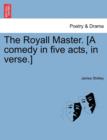 Image for The Royall Master. [A Comedy in Five Acts, in Verse.]