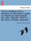 Image for Tommy Toddles&#39;s Comic Almenak, for All&#39;t Foaks E Leeds (E T&#39; Wurld) an Raand Abaght (for 1862, 1863-69, 1870-74) ... Be Tommy Toddles, Eesquear.