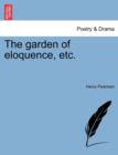 Image for The Garden of Eloquence, Etc.