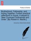 Image for Brotherhood, Fellowship, and Acting Together. Further Practical Reflections in Rhyme. a Sequel to &#39;new Covenant Ordinances and Order.&#39; [by Robert A. Macfie.]
