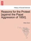 Image for Reasons for the Protest [against the Papal Aggression of 1850].