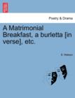 Image for A Matrimonial Breakfast, a Burletta [in Verse], Etc.