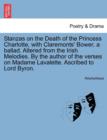 Image for Stanzas on the Death of the Princess Charlotte, with Claremonts&#39; Bower, a Ballad. Altered from the Irish Melodies. by the Author of the Verses on Madame Lavalette. Ascribed to Lord Byron.