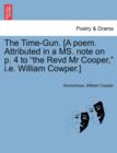 Image for The Time-Gun. [a Poem. Attributed in a Ms. Note on P. 4 to the Revd MR Cooper, i.e. William Cowper.]