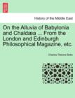 Image for On the Alluvia of Babylonia and Chaldaea ... from the London and Edinburgh Philosophical Magazine, Etc.