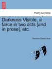 Image for Darkness Visible, a Farce in Two Acts [and in Prose], Etc.
