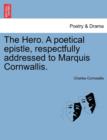 Image for The Hero. a Poetical Epistle, Respectfully Addressed to Marquis Cornwallis.