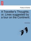 Image for A Traveller&#39;s Thoughts; Or, Lines Suggested by a Tour on the Continent.